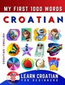 Learn Croatian for Beginners, My First 1000 Words: Bilingual Croatian - English Language Learning Book for Kids & Adults - Effie Delarosa - 9798773612827