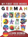 Learn German for Beginners, My First 1000 Words: Bilingual German - English Language Learning Book for Kids & Adults - Effie Delarosa - 9798774171989