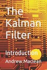 The Kalman Filter: Introduction - Andrew MacLean - 9798775161026