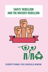 Shays' Rebellion And The Whiskey Rebellion: Everything You Should Know - Soledad Morrison - 9798775822088