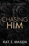 Chasing Him - Special Edition - Kat T Masen - 9798782866440