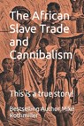 The African Slave Trade and Cannibalism - Bestselling Author Mike Mike Rothmiller - 9798802040430