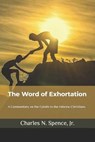 The Word of Exhortation - SPENCE,  Charles N, Jr - 9798804960682