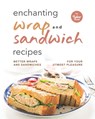 Enchanting Wrap and Sandwich Recipes - Tyler Sweet - 9798818296241