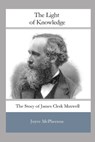 The Light of Knowledge: The Story of James Clerk Maxwell - Joyce McPherson - 9798818845258