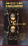 Belief is a Bulldozer - HALL,  Don - 9798819536636