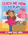 Teach Me How to Play - Andre' Renee' Harris - 9798821298324