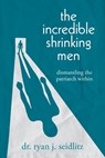 The Incredible Shrinking Men - Ryan J. Seidlitz - 9798822947337