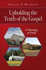 Upholding the Truth of the Gospel - Conley C Wilmoth - 9798822964655
