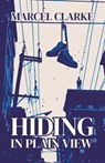 Hiding in Plain View - Marcel Clarke - 9798822967045