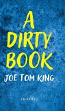 A Dirty Book - Joe Tom King - 9798822970861