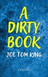 A Dirty Book - Joe Tom King - 9798822970878