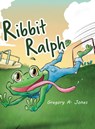 Ribbit Ralph - Gregory A. Jones - 9798822971400