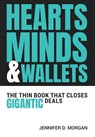 Hearts, Minds & Wallets: The Thin Book That Closes Gigantic Deals - Jennifer D. Morgan - 9798822979819
