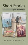 Short Stories You Will Love - Richard P. Brunner - 9798822980815