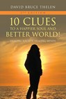 10 Clues to a Happier Soul and a Better World! 2nd Edition - David Bruce Thelen - 9798822983083