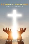 A Catholic Awakening - Fergal Foley - 9798822984035