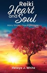 REIKI HEART and SOUL - Ifetayo J. White - 9798822984318