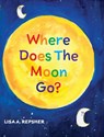 Where Does The Moon Go? - Lisa A. Repsher - 9798822987470