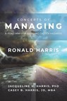 CONCEPTS OF MANAGING - Ronald Harris ; Jacqueline H. Harris ; Casey B. Harris Jd Mba - 9798823015196