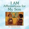 I AM Affirmations for my Son - Cheveena Finnie - 9798823031745