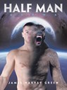 Half Man - James Harvey Green - 9798823042178