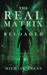 The Real Matrix Reloaded - Michael Evans - 9798823056045