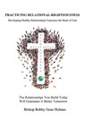 Practicing Relational Righteousness - Bishop Bobby Gene Holmes - 9798823060837