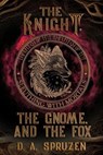 The Knight, the Gnome, and the Fox - D. A. Spruzen - 9798823204132