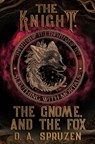 The Knight, the Gnome, and the Fox - D. A. Spruzen - 9798823204149