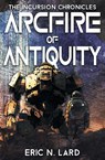 Arcfire of Antiquity - Eric N. Lard - 9798823204323