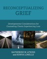 Reconceptualizing Grief - Katherine M. Atkins ; Sonya Lorelle - 9798823312714