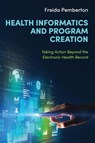 Health Informatics and Program Creation - Freida Pemberton - 9798823319362