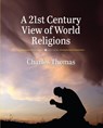 A 21st Century View of World Religions - Charles Thomas - 9798823375962