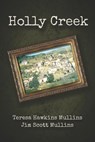 Holly Creek - Mullins Jim Scott Mullins ; Mullins Teresa Hawkins Mullins - 9798831273960