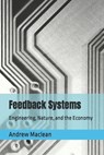Feedback Systems: Engineering, Nature, and the Economy - Andrew MacLean - 9798831310214