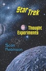 Star Trek Thought Experiments: Mind-Expanding Excursions into Philosophical Deep Space - Scott Robinson - 9798837464294