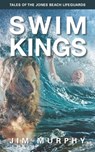 Swim Kings: Tales of the Jones Beach Lifeguards - Jim Murphy - 9798842066520