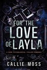 For the Love of Layla: A Dark Psychological Stalker Romance - MOSS,  Callie - 9798844058172