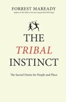 The Tribal Instinct: The Sacred Desire for People and Place - Forrest Maready - 9798846099272