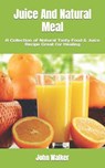 Juice And Natural Meal - WALKER,  John - 9798846135956