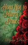How Not to Marry a Prince - Megan Derr - 9798846450905