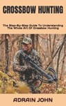 Crossbow Hunting - JOHN,  Adrain - 9798846677869