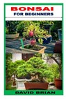 Bonsai for Beginners - BRIAN,  David - 9798846826311