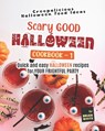Scary Good Halloween Cookbook - 1: Quick and Easy Halloween Recipes for Your Frightful Party - Brian White - 9798849915470