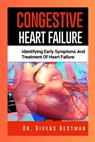 Congestive Heart Failure: Identifying Early Symptoms and Treatment of Heart Failure - Givens Bestman - 9798850087265