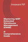 Mastering SAP Extended Warehouse Management (EWM): A Comprehensive Guide - Innoware Pjp - 9798851063459