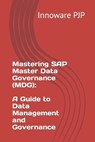 Mastering SAP Master Data Governance (MDG): A Guide to Data Management and Governance - Innoware Pjp - 9798851522086