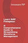 Learn SAP Fieldglass: A Comprehensive Guide to Streamlining Workforce Management - Innoware Pjp - 9798851630477