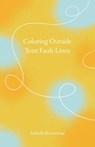 Coloring Outside Your Fault Lines - Isabelle Kooreman - 9798852740366